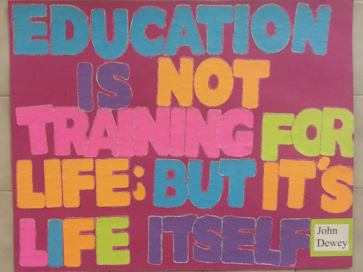 Education is not training for life; but it's life itself. - John Dewey